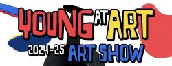 Young at Art 2024-25 Art Show